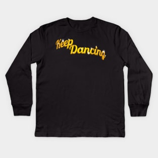 Keep Dancing Kids Long Sleeve T-Shirt